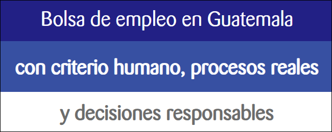 Bolsa de empleo en Guatemala con criterio humano, procesos reales y decisiones responsables