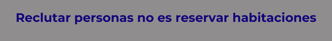 Reclutar personas no es reservar habitaciones