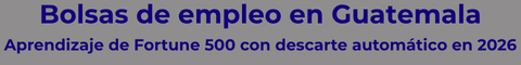 Bolsas de empleo en Guatemala aprendizajd de Fortune 500 2026